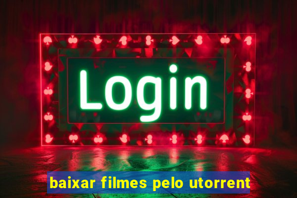 baixar filmes pelo utorrent